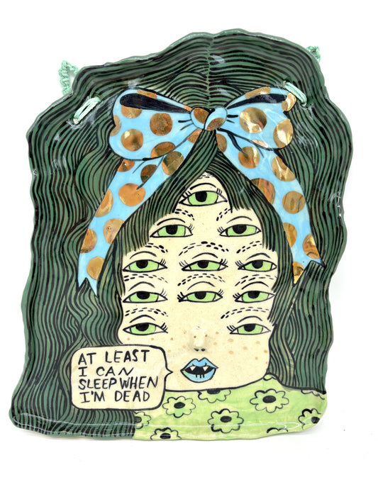 At least I can sleep when I’m dead